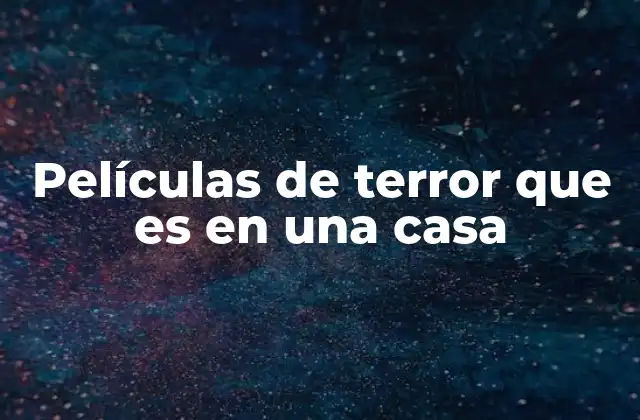 Películas de Terror que es en una Casa
