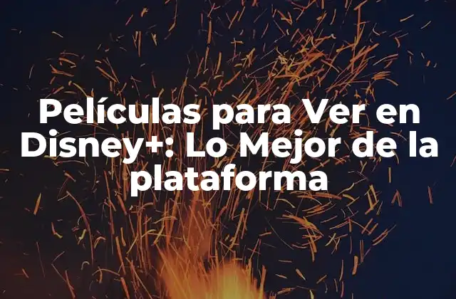 ¿Qué Tipo de Películas Puedo Encontrar en Disney+?