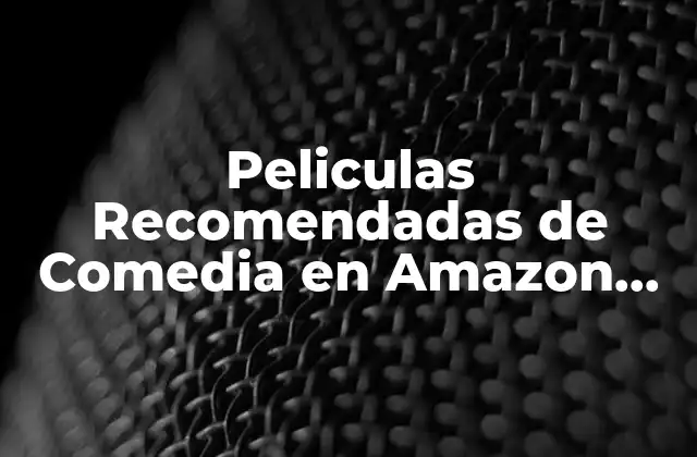 Peliculas Recomendadas de Comedia en Amazon Prime: Descubre las Mejores 2 ¿Cuáles son las Características de una Buena Película de Comedia?