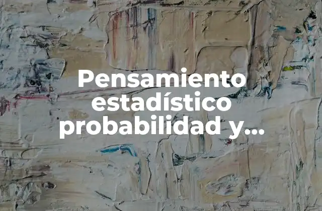 Pensamiento Estadístico Probabilidad y Estadística que es