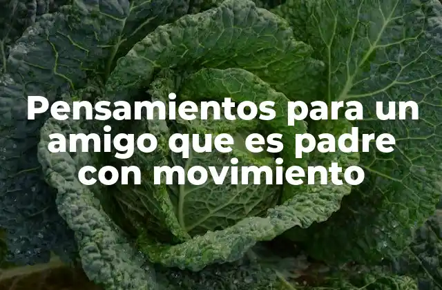 Pensamientos para un Amigo que es Padre con Movimiento