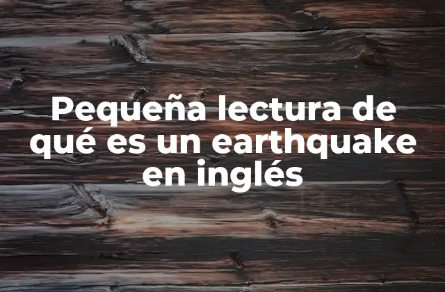 Pequeña Lectura de Qué es un Earthquake en Inglés