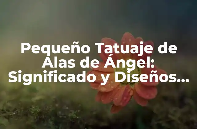 Pequeño Tatuaje de Alas de Ángel: Significado y Diseños Únicos