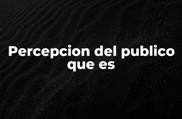 Cómo se forma la percepción del público sin mencionar directamente la palabra clave
