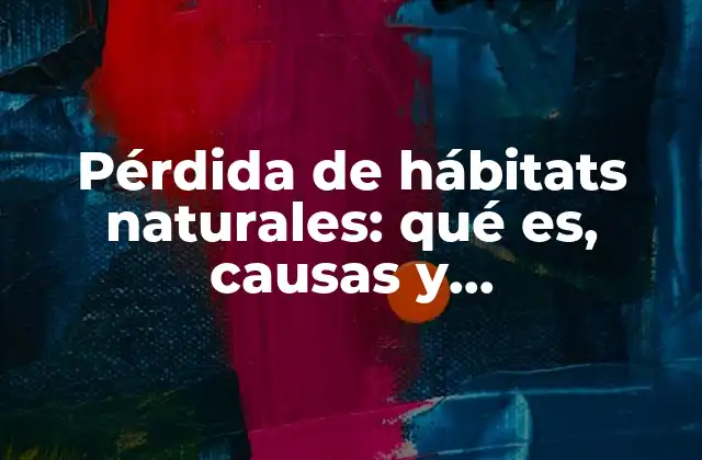 Cómo la expansión humana afecta a los hábitats naturales