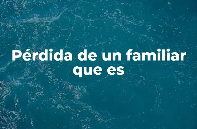 Pérdida de un Familiar que es
