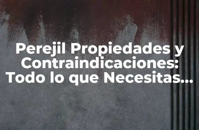 Perejil Propiedades y Contraindicaciones: Todo Lo que Necesitas Saber