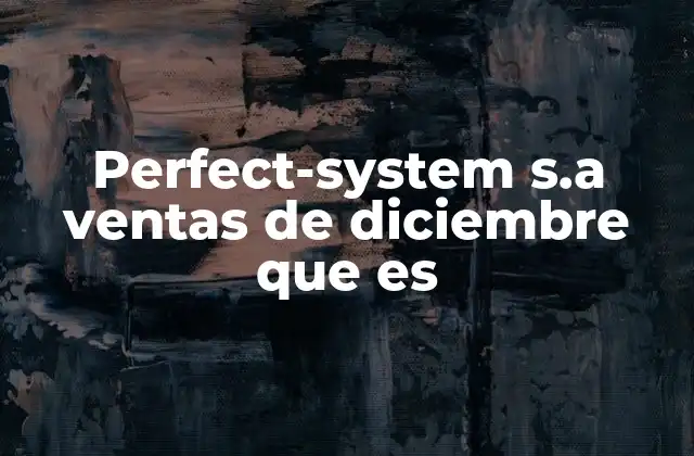 Perfect-system S.a Ventas de Diciembre que es