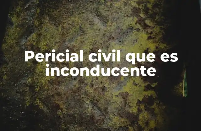 Pericial Civil que es Inconducente