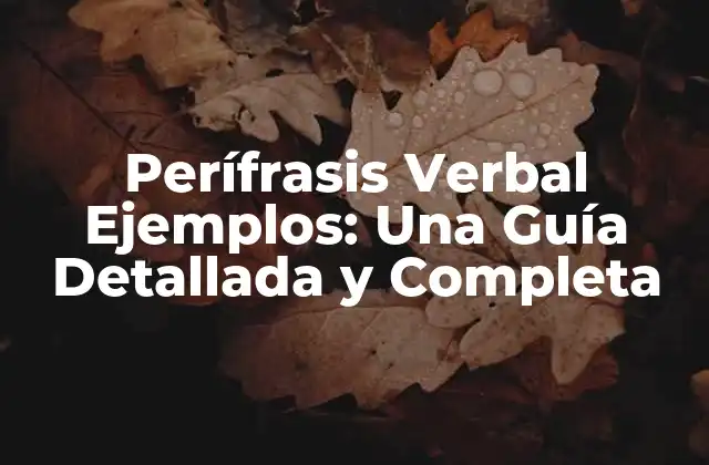 Perífrasis Verbal Ejemplos: una Guía Detallada y Completa