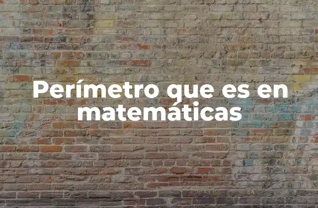 Perímetro que es en Matemáticas
