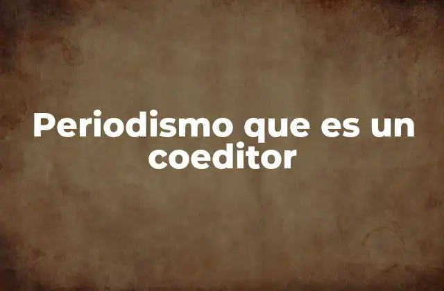 El aporte del coeditor en la producción de contenidos informativos