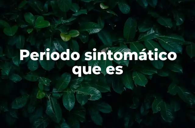 Periodo Sintomático que es