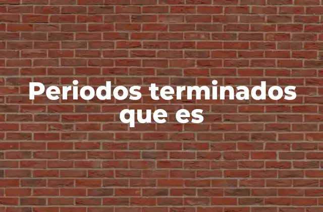 Periodos Terminados que es