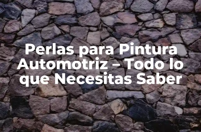 Perlas para Pintura Automotriz – Todo Lo que Necesitas Saber