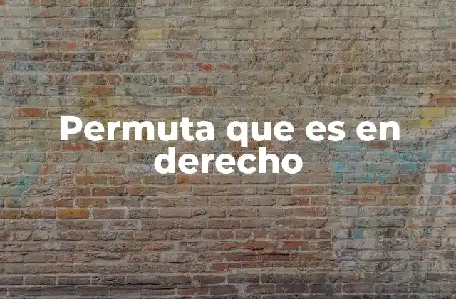 Permuta que es en Derecho