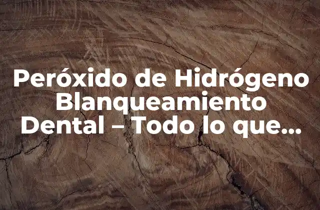 Peróxido de Hidrógeno Blanqueamiento Dental – Todo Lo que Debes Saber
