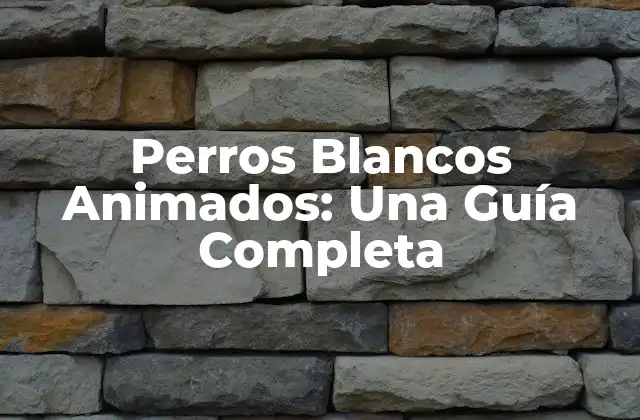 Perros Blancos Animados: una Guía Completa