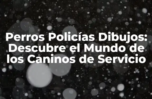 Perros Policías Dibujos: Descubre el Mundo de los Caninos de Servicio