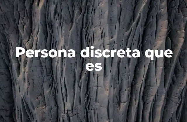 Persona Discreta que es 2 Características de una persona que actúa con prudencia y respeto