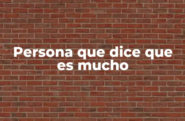 Persona que Dice que es Mucho