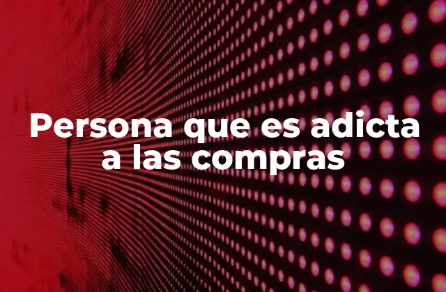 Persona que es Adicta a las Compras 2 Cómo la compulsión por comprar afecta la vida personal y financiera