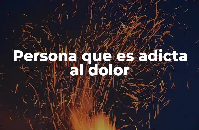 Persona que es Adicta Al Dolor
