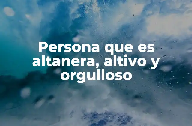Persona que es Altanera, Altivo y Orgulloso