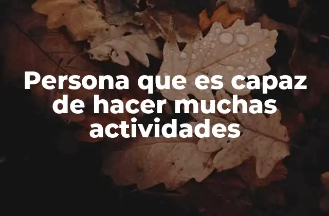 Persona que es Capaz de Hacer Muchas Actividades