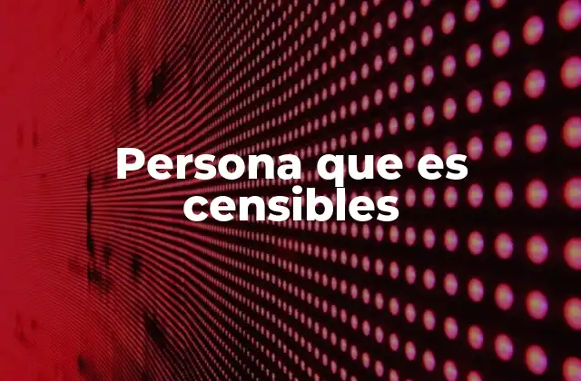 Persona que es Censibles