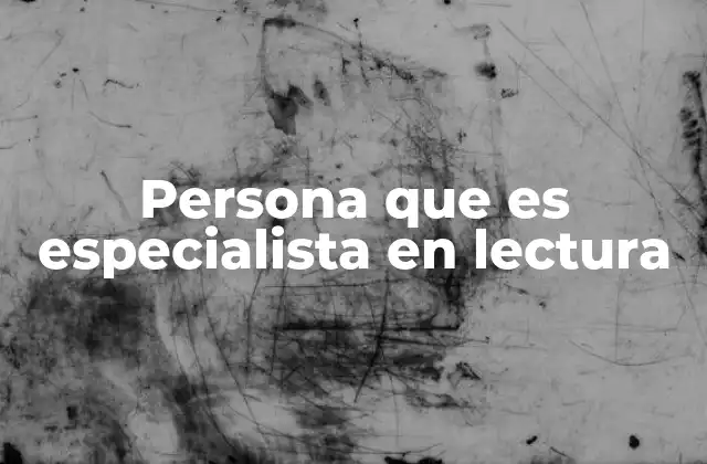 Persona que es Especialista en Lectura