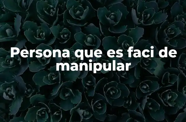 Persona que es Faci de Manipular