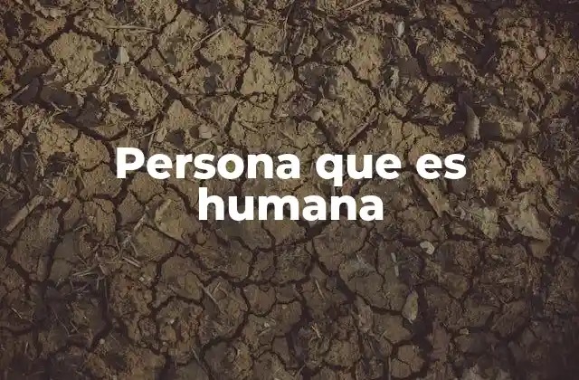 Persona que es Humana