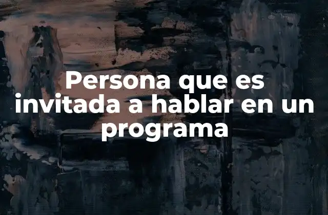 Persona que es Invitada a Hablar en un Programa
