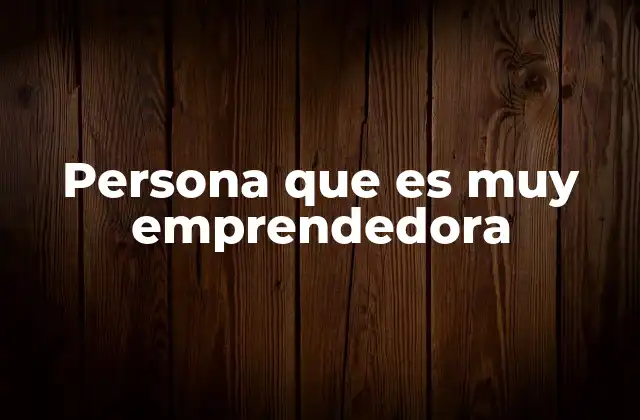 Persona que es Muy Emprendedora