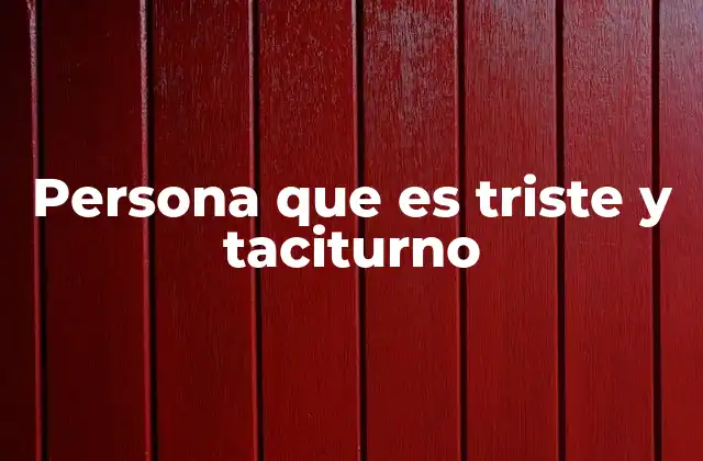 Persona que es Triste y Taciturno