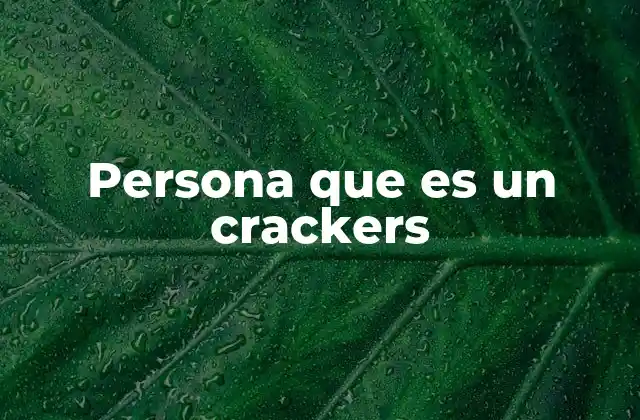 Persona que es un Crackers 2 Las actividades típicas de un crackers