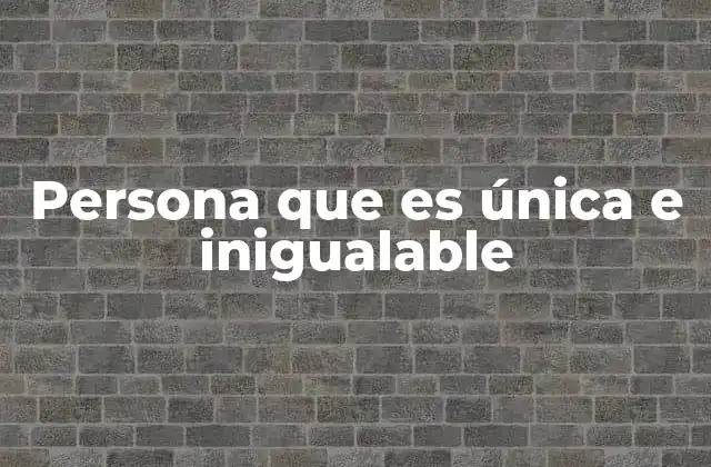 Persona que es Única e Inigualable