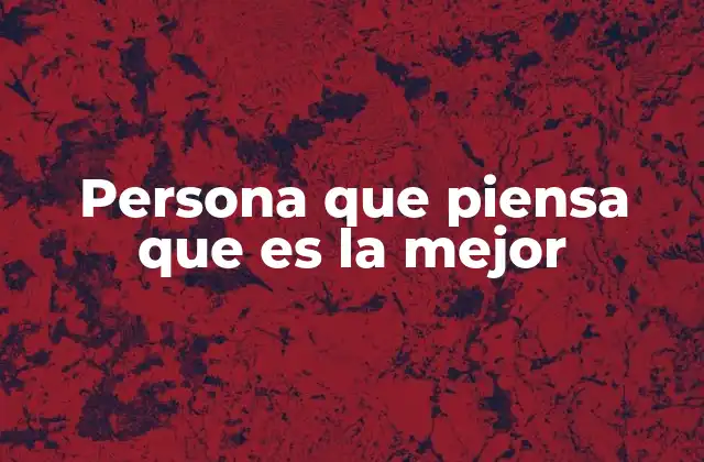 Persona que Piensa que es la Mejor