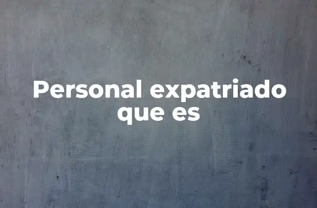 El papel del personal expatriado en el contexto global