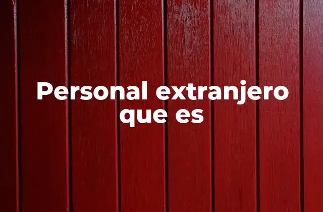 El impacto del personal extranjero en la economía local