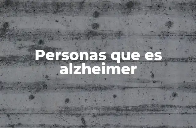 Personas que es Alzheimer