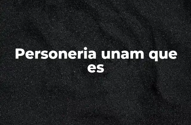 Personeria Unam que es