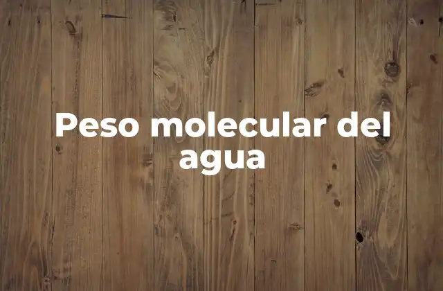 Peso Molecular Del Agua 2 La importancia del peso molecular en la química
