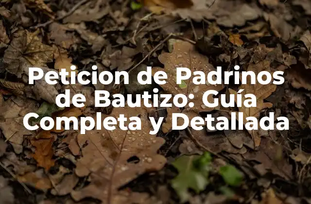 Orígenes y Significado de la Petición de Padrinos de Bautizo