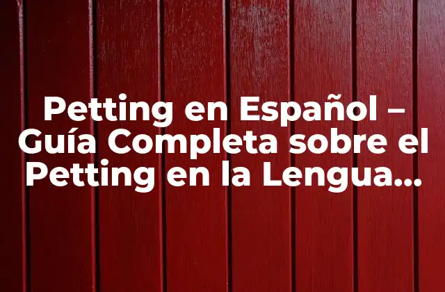 Petting en Español – Guía Completa sobre el Petting en la Lengua Española