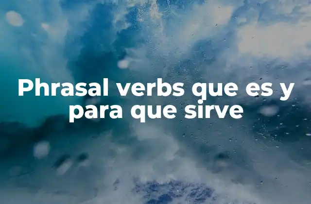 Phrasal Verbs que es y para que Sirve