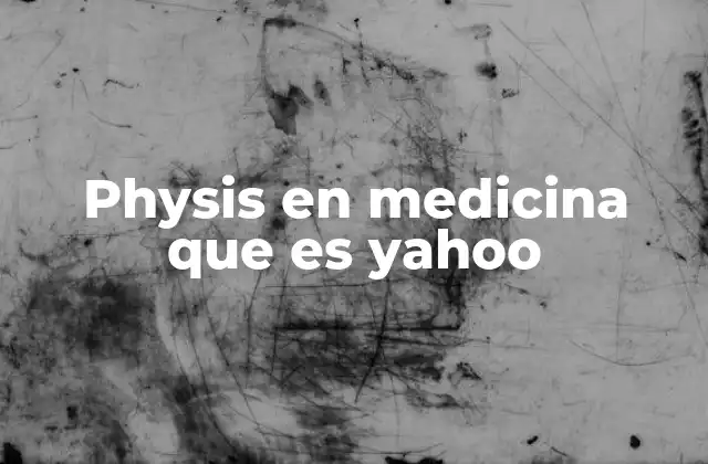 Physis en Medicina que es Yahoo