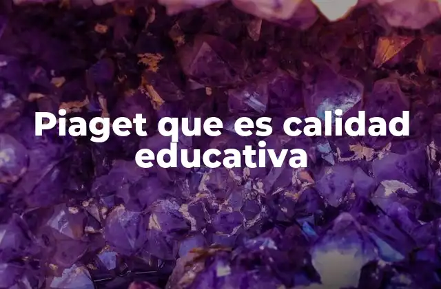 Cómo la teoría de Piaget influye en los métodos modernos de enseñanza
