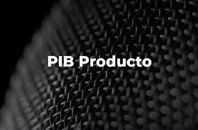 Pib Producto 2 El impacto del Producto Interno Bruto en la economía global